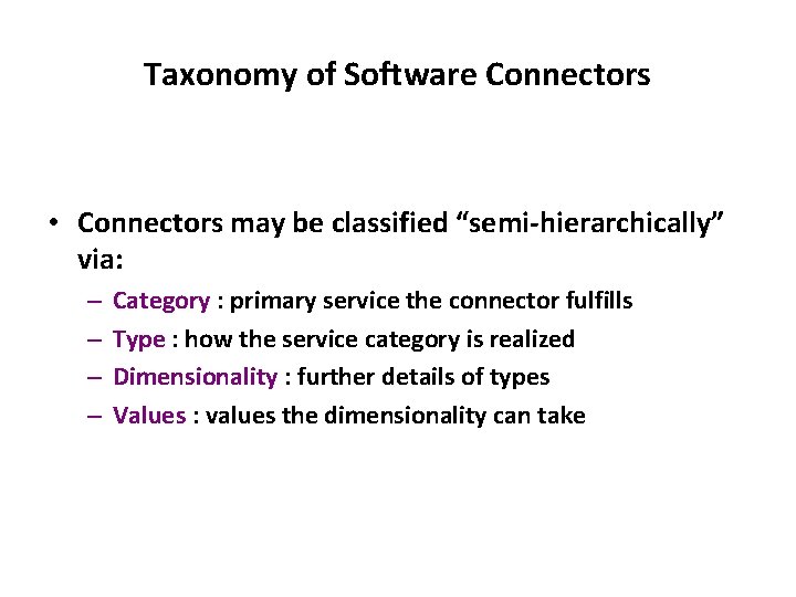 Taxonomy of Software Connectors • Connectors may be classified “semi-hierarchically” via: – – Category