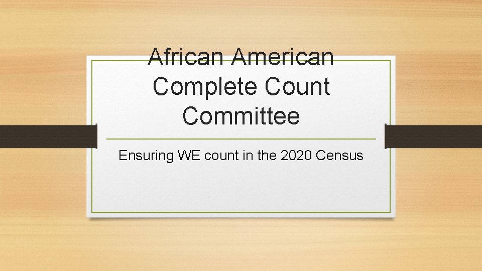 African American Complete Count Committee Ensuring WE count in the 2020 Census 