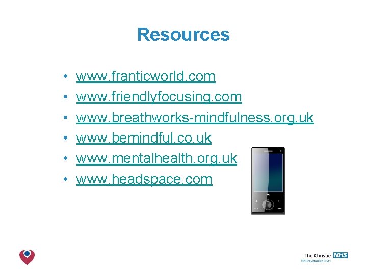 Resources • • • www. franticworld. com www. friendlyfocusing. com www. breathworks-mindfulness. org. uk