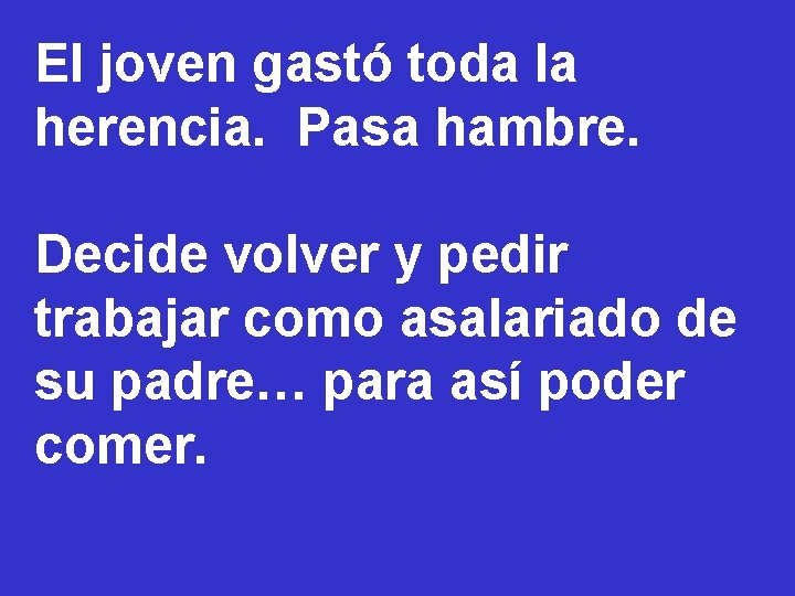 El joven gastó toda la herencia. Pasa hambre. Decide volver y pedir trabajar como