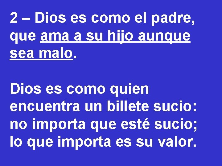 2 – Dios es como el padre, que ama a su hijo aunque sea