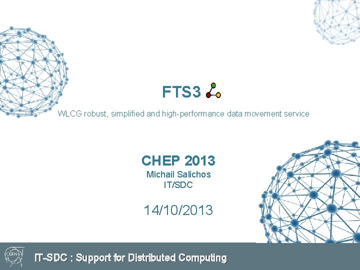 FTS 3 WLCG robust, simplified and high-performance data movement service CHEP 2013 Michail Salichos