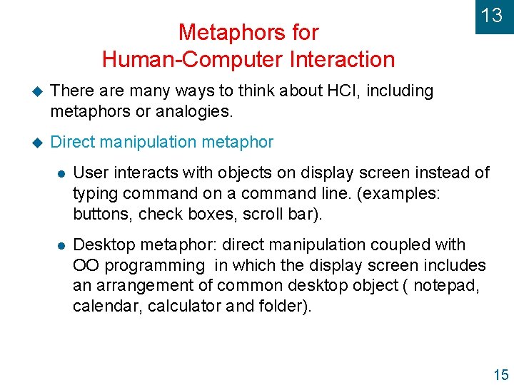 Metaphors for Human-Computer Interaction u There are many ways to think about HCI, including