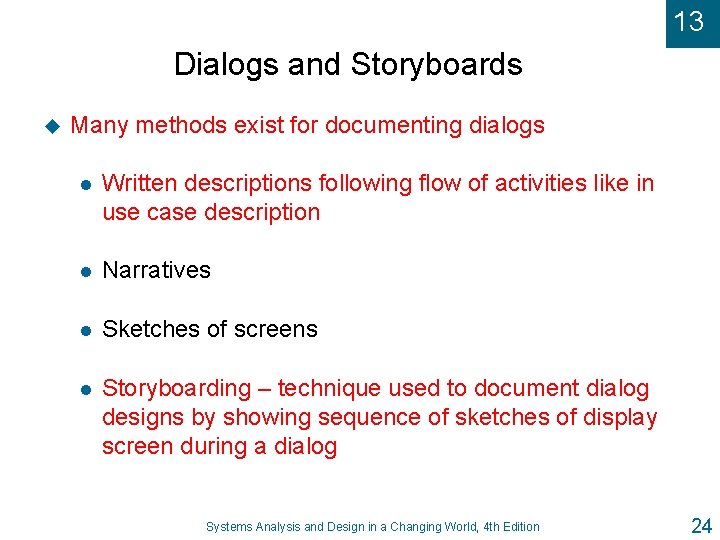 13 Dialogs and Storyboards u Many methods exist for documenting dialogs l Written descriptions