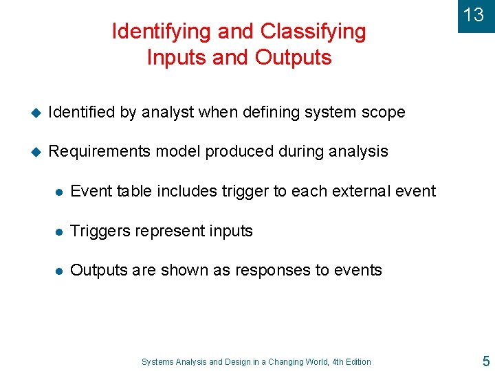 Identifying and Classifying Inputs and Outputs u Identified by analyst when defining system scope