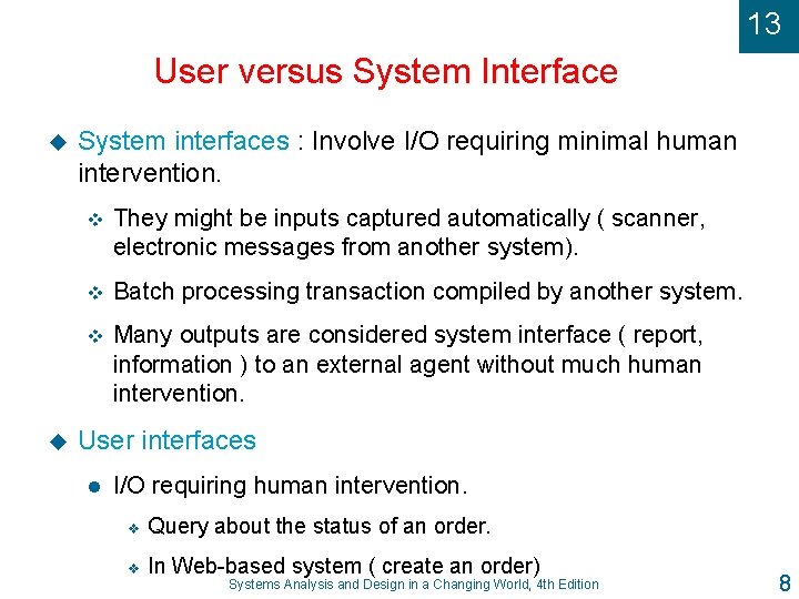 13 User versus System Interface u u System interfaces : Involve I/O requiring minimal