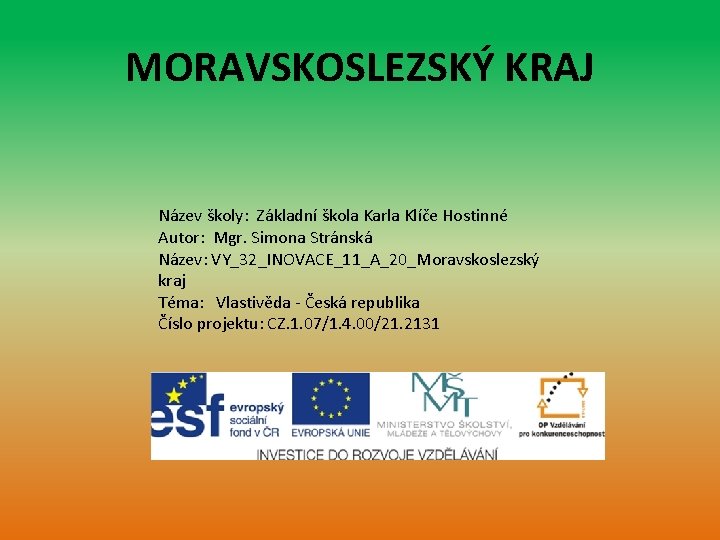 MORAVSKOSLEZSKÝ KRAJ Název školy: Základní škola Karla Klíče Hostinné Autor: Mgr. Simona Stránská Název: