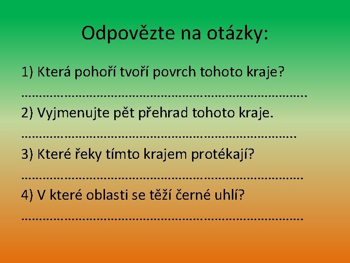 Odpovězte na otázky: 1) Která pohoří tvoří povrch tohoto kraje? …………………………………. . 2) Vyjmenujte