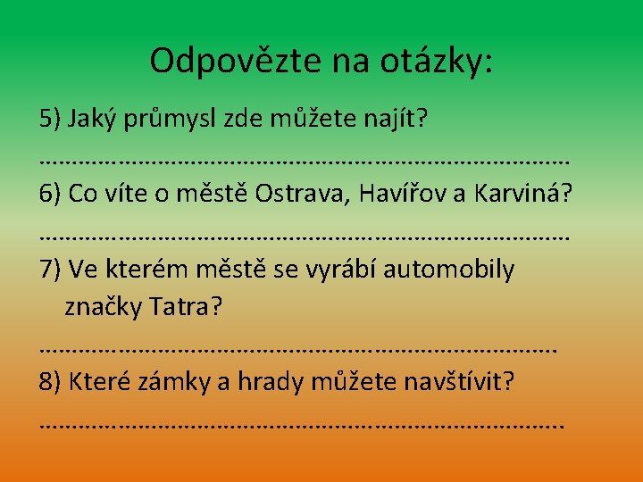Odpovězte na otázky: 5) Jaký průmysl zde můžete najít? …………………………………… 6) Co víte o