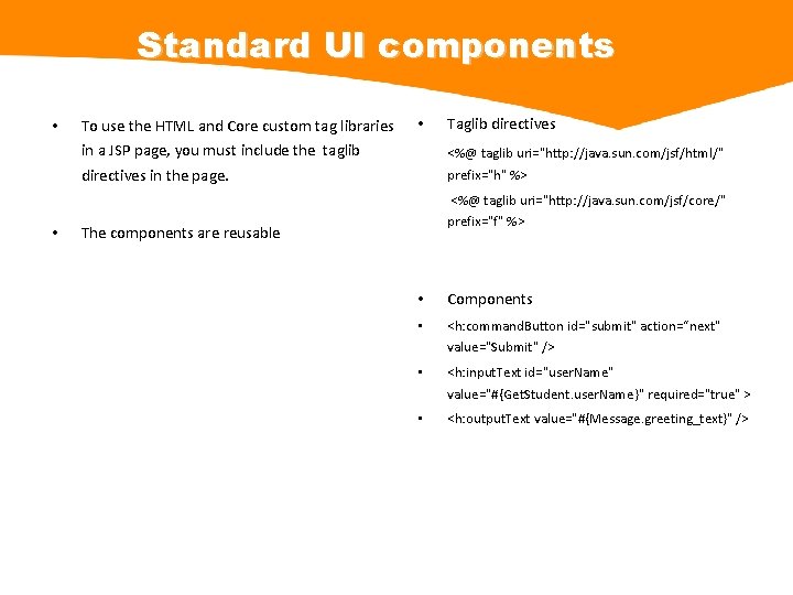Standard UI components • • To use the HTML and Core custom tag libraries