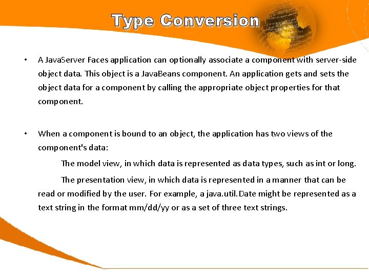 Type Conversion • A Java. Server Faces application can optionally associate a component with