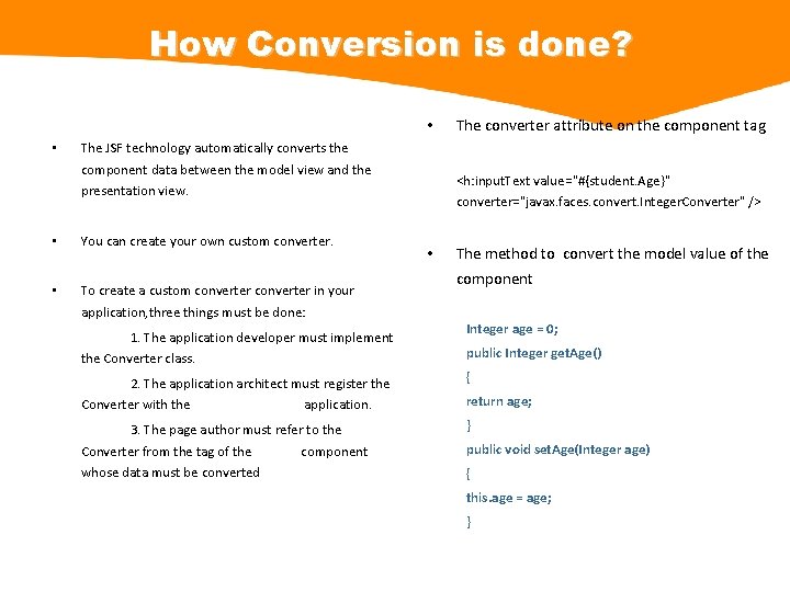 How Conversion is done? • • The JSF technology automatically converts the component data