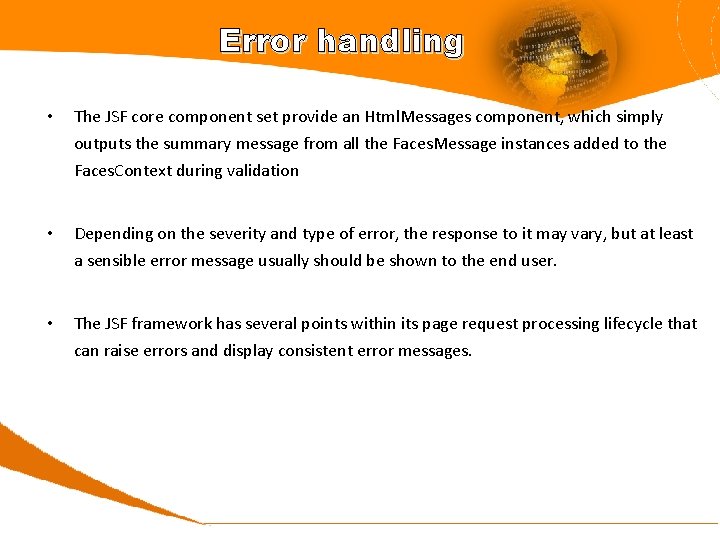 Error handling • The JSF core component set provide an Html. Messages component, which