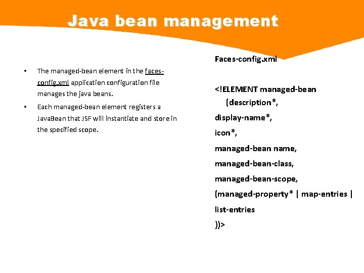 Java bean management Faces-config. xml • The managed-bean element in the facesconfig. xml application
