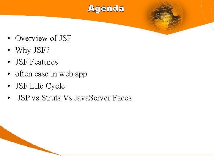 Agenda • • • Overview of JSF Why JSF? JSF Features often case in
