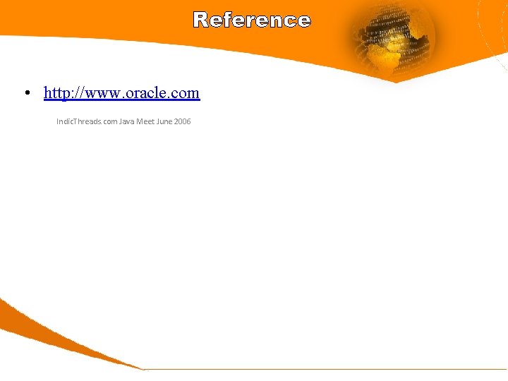 Reference • http: //www. oracle. com Indic. Threads. com Java Meet June 2006 