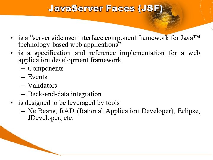 Java. Server Faces (JSF) • is a “server side user interface component framework for