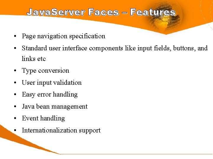 Java. Server Faces – Features • Page navigation specification • Standard user interface components