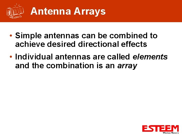 Antenna Arrays • Simple antennas can be combined to achieve desired directional effects •