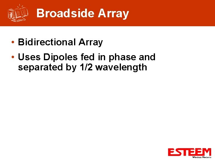 Broadside Array • Bidirectional Array • Uses Dipoles fed in phase and separated by