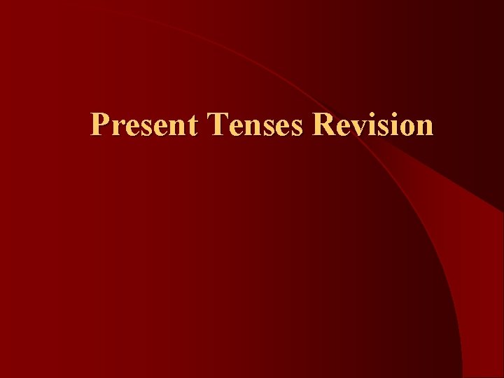 Present Tenses Revision 