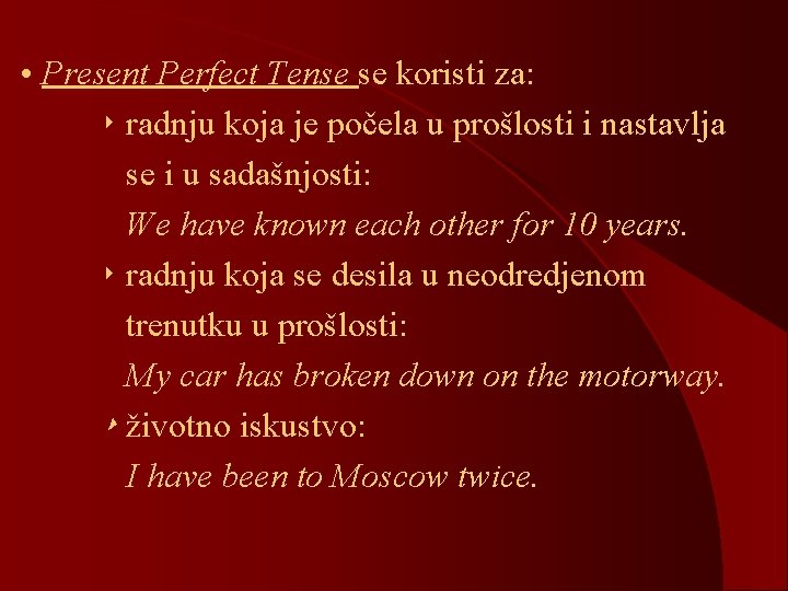  • Present Perfect Tense se koristi za: ‣ radnju koja je počela u