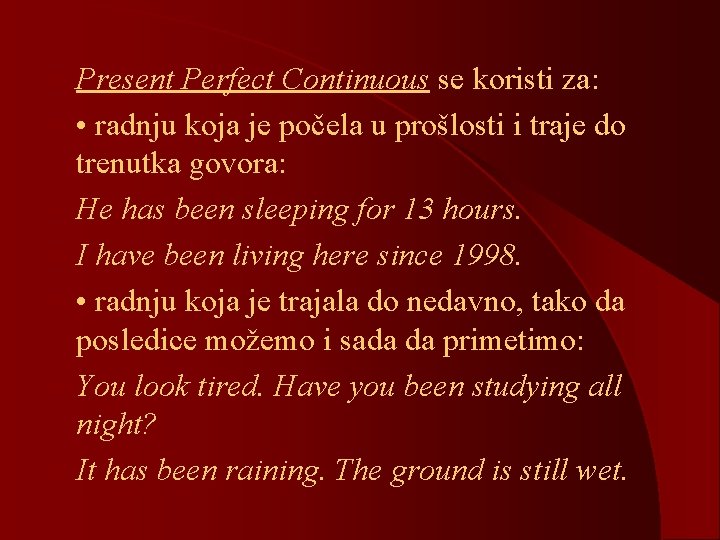 l Present Perfect Continuous se koristi za: l • radnju koja je počela u