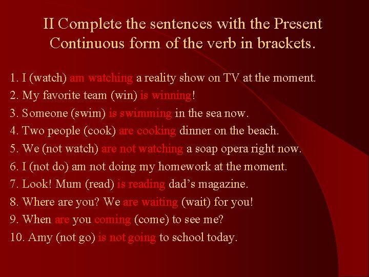 II Complete the sentences with the Present Continuous form of the verb in brackets.