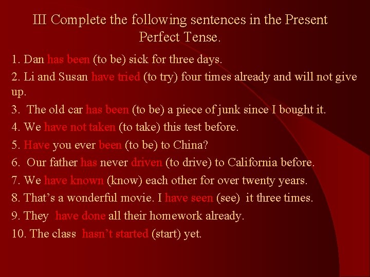 III Complete the following sentences in the Present Perfect Tense. 1. Dan has been