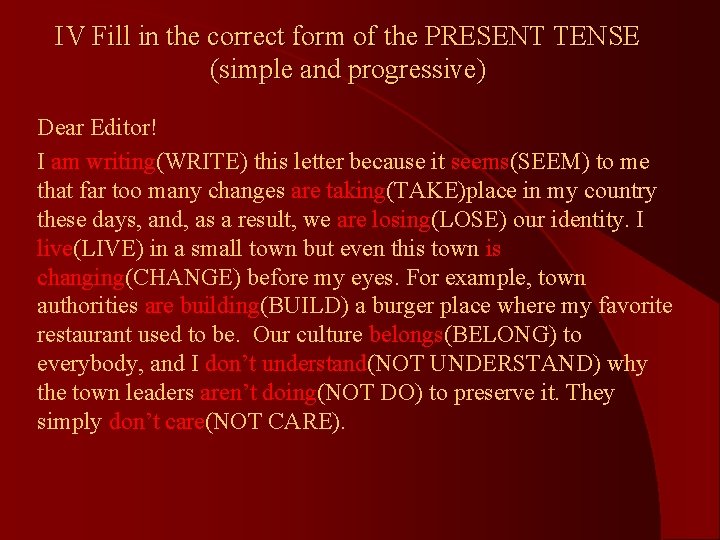 IV Fill in the correct form of the PRESENT TENSE (simple and progressive) Dear