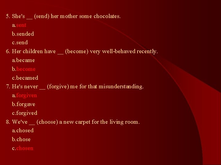 5. She's __ (send) her mother some chocolates. a. sent b. sended c. send