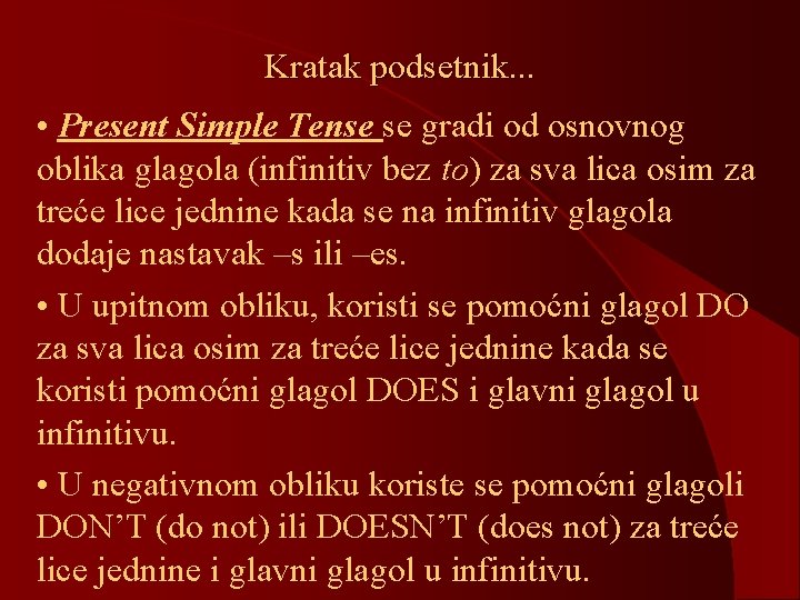 Kratak podsetnik. . . • Present Simple Tense se gradi od osnovnog oblika glagola