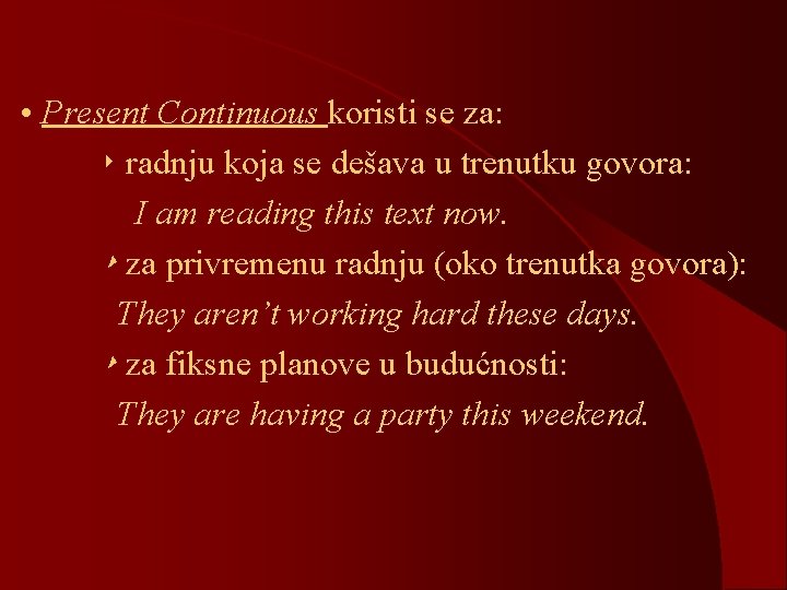  • Present Continuous koristi se za: ‣ radnju koja se dešava u trenutku