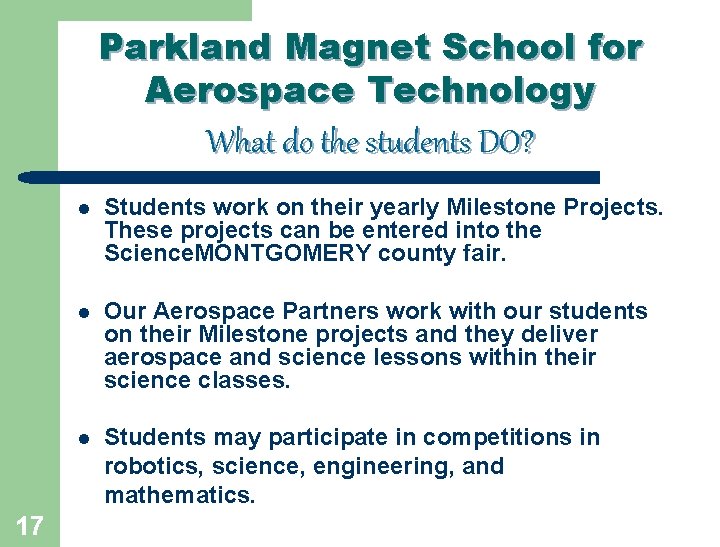 Parkland Magnet School for Aerospace Technology What do the students DO? 17 l Students