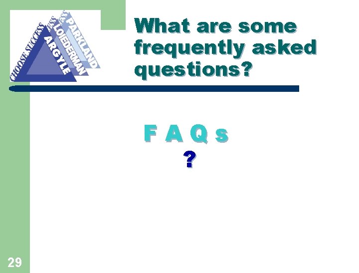 ? FAQ What are some frequently asked questions? FAQs ? 29 