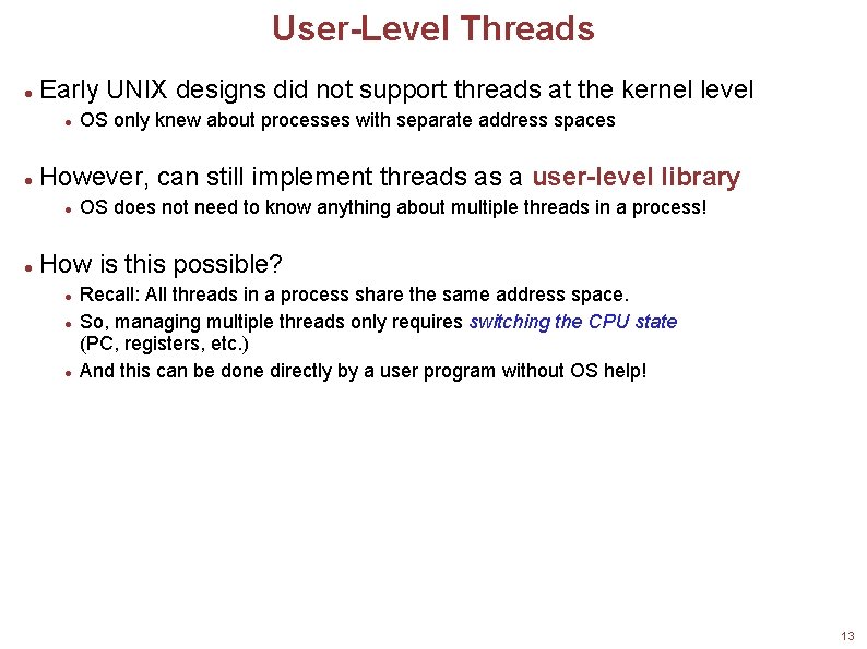 User-Level Threads Early UNIX designs did not support threads at the kernel level However,