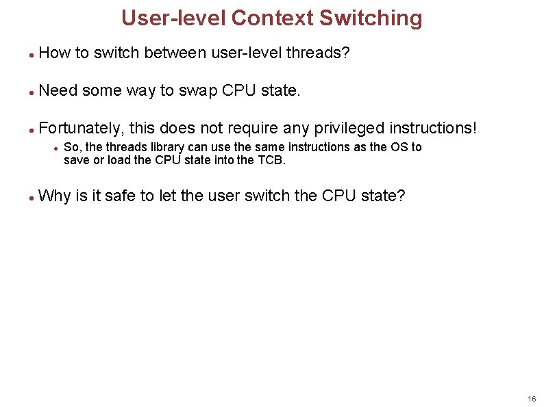 User-level Context Switching How to switch between user-level threads? Need some way to swap