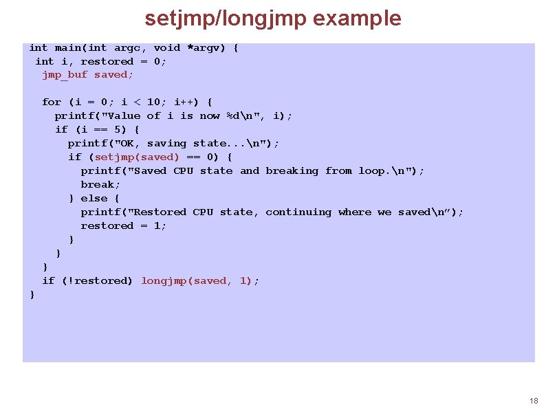 setjmp/longjmp example int main(int argc, void *argv) { int i, restored = 0; jmp_buf