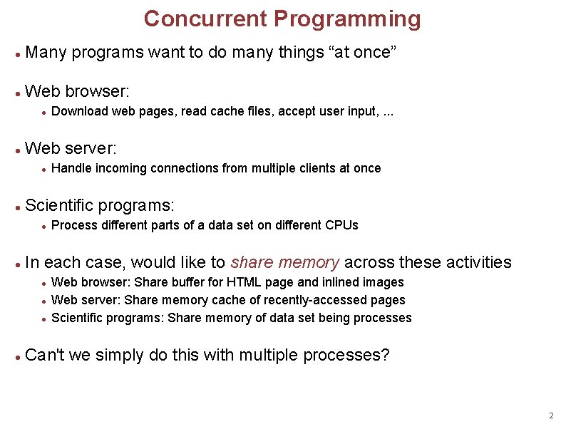 Concurrent Programming Many programs want to do many things “at once” Web browser: Web