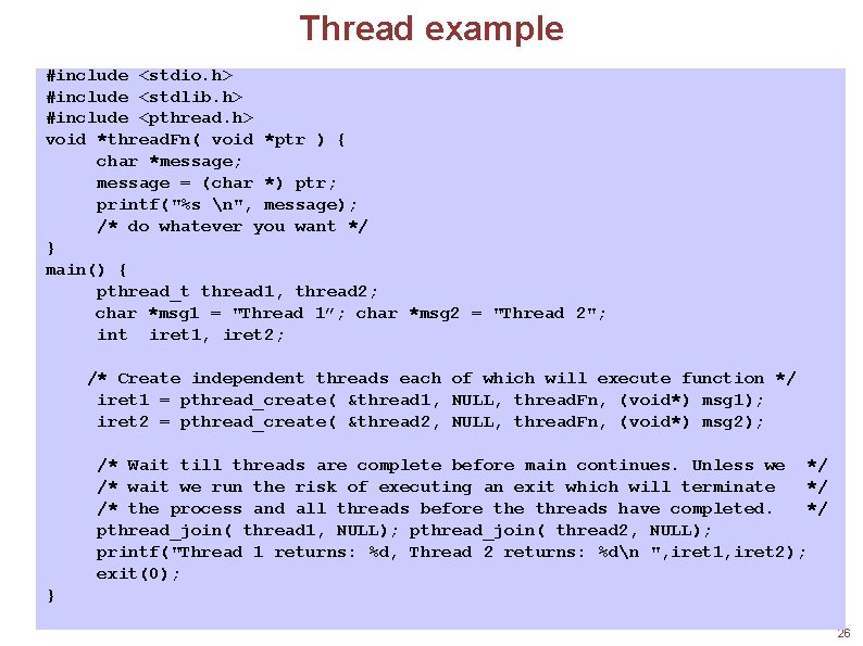 Thread example #include <stdio. h> #include <stdlib. h> #include <pthread. h> void *thread. Fn(