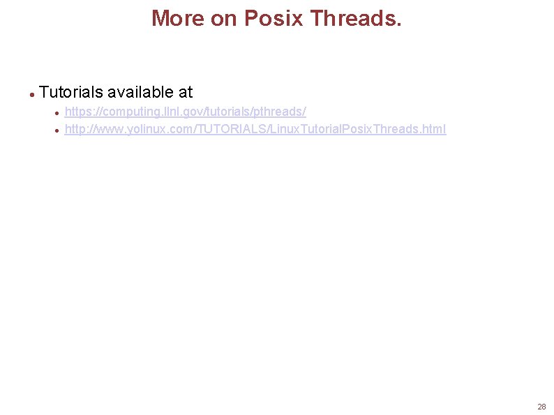 More on Posix Threads. Tutorials available at https: //computing. llnl. gov/tutorials/pthreads/ http: //www. yolinux.