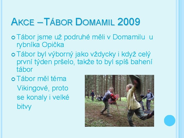 AKCE – TÁBOR DOMAMIL 2009 Tábor jsme už podruhé měli v Domamilu u rybníka