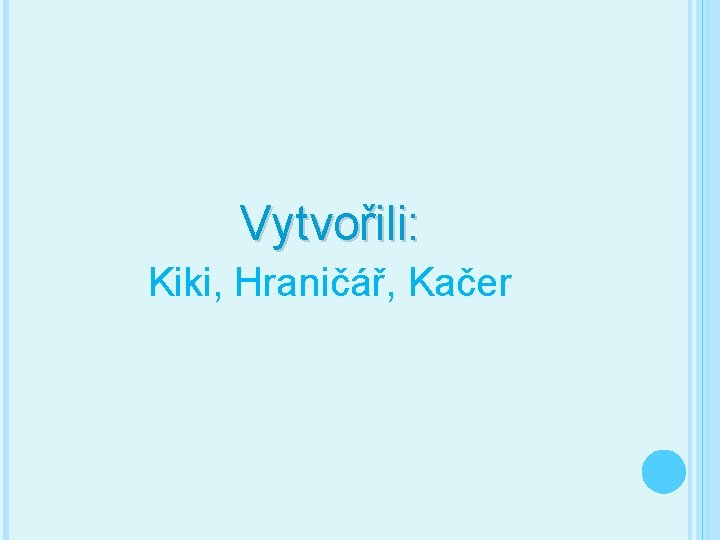 Vytvořili: Kiki, Hraničář, Kačer 