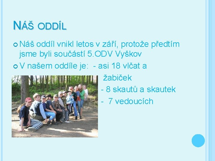 NÁŠ ODDÍL Náš oddíl vnikl letos v září, protože předtím jsme byli součástí 5.