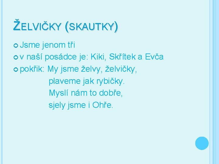 ŽELVIČKY (SKAUTKY) Jsme jenom tři v naší posádce je: Kiki, Skřítek a Evča pokřik: