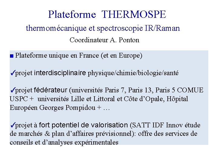 Plateforme THERMOSPE thermomécanique et spectroscopie IR/Raman Coordinateur A. Ponton ■ Plateforme unique en France