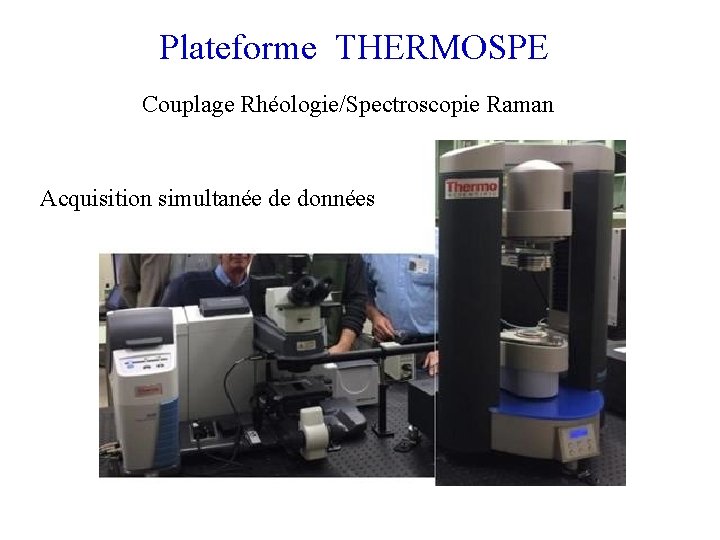 Plateforme THERMOSPE Couplage Rhéologie/Spectroscopie Raman Acquisition simultanée de données 