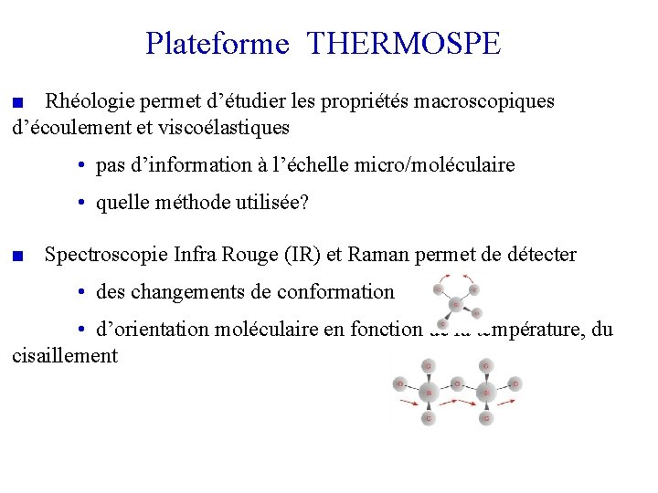 Plateforme THERMOSPE ■ Rhéologie permet d’étudier les propriétés macroscopiques d’écoulement et viscoélastiques • pas