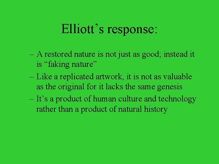 Elliott’s response: – A restored nature is not just as good; instead it is