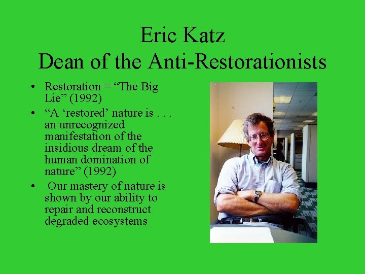 Eric Katz Dean of the Anti-Restorationists • Restoration = “The Big Lie” (1992) •